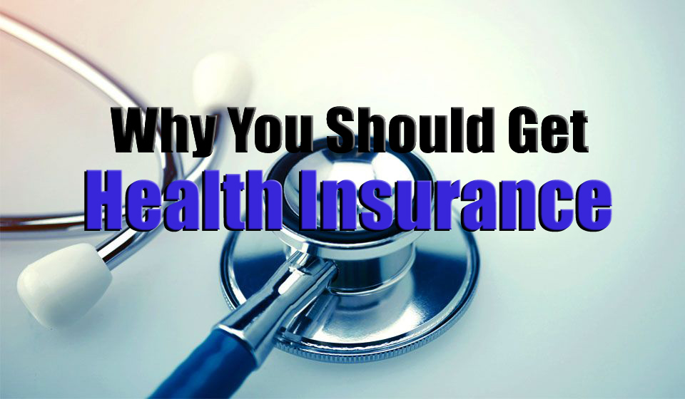 Why You Should Get Health Insurance
